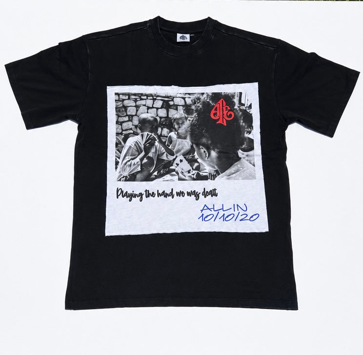ALL IN T- SHIRT PLAYING THE HAND I WAS DEALT